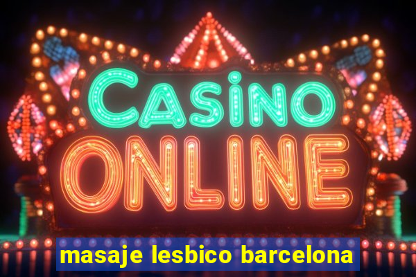 masaje lesbico barcelona